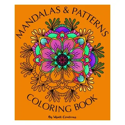 "Mandala and Patterns Coloring Book: Adult Coloring Book" - "" ("Creations Wyatt")