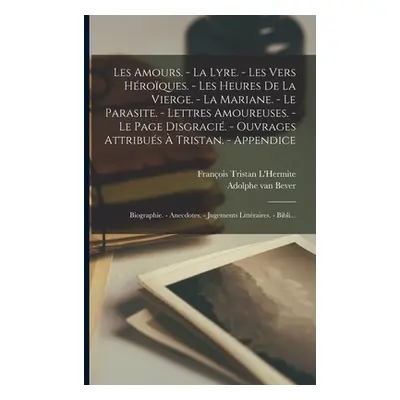 "Les amours. - La lyre. - Les vers hroques. - Les heures de la Vierge. - La Mariane. - Le parasi