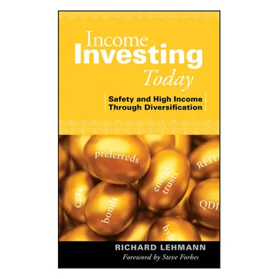 "Income Investing Today: Safety and High Income Through Diversification" - "" ("Lehmann Richard"