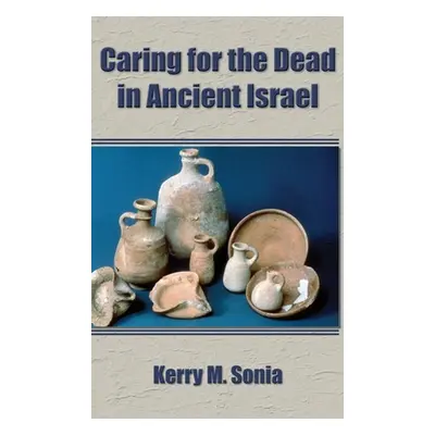 "Caring for the Dead in Ancient Israel" - "" ("Sonia Kerry M.")