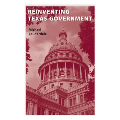 "Reinventing Texas Government" - "" ("Lauderdale Michael")