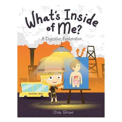 "What's Inside of Me?: A Digestive Exploration" - "" ("Grove Chaz")