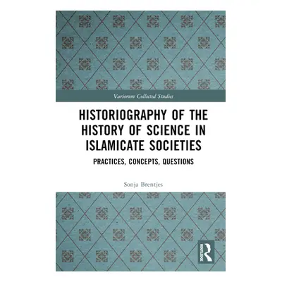 "Historiography of the History of Science in Islamicate Societies: Practices, Concepts, Question