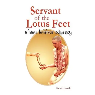 "Servant of the Lotus Feet: A Hare Krishna Odyssey" - "" ("Brandis Gabriel")