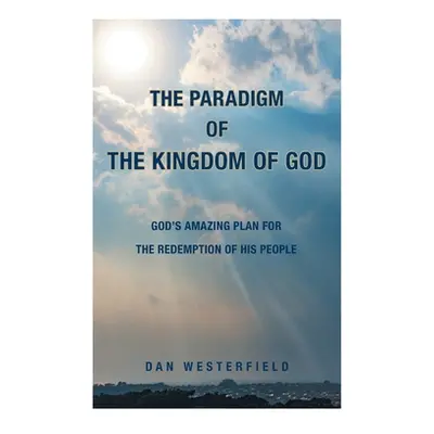 "The Paradigm of the Kingdom of God: God's Amazing Plan for the Redemption of His People" - "" (