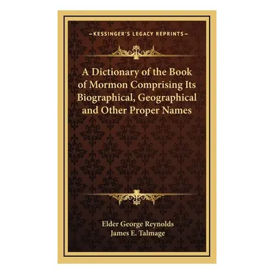 "A Dictionary of the Book of Mormon Comprising Its Biographical, Geographical and Other Proper N