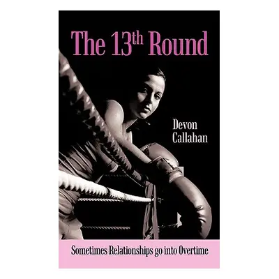 "The 13th Round: Sometimes Relationships Go Into Overtime" - "" ("Callahan Devon")