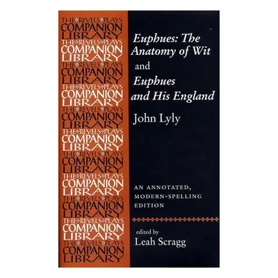 "Euphues: The Anatomy of Wit and Euphues and His England John Lyly: An Annotated, Modern-Spellin