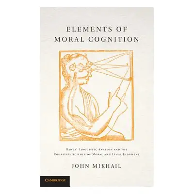 "Elements of Moral Cognition: Rawls' Linguistic Analogy and the Cognitive Science of Moral and L