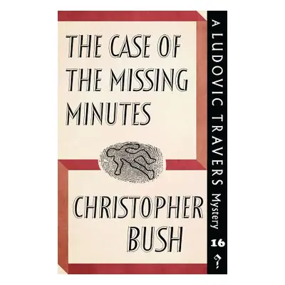 "The Case of the Missing Minutes: A Ludovic Travers Mystery" - "" ("Bush Christopher")