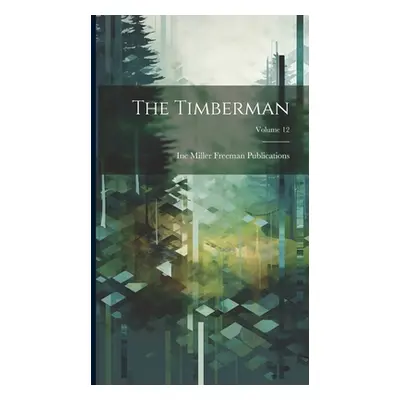 "The Timberman; Volume 12" - "" ("Miller Freeman Publications Inc")