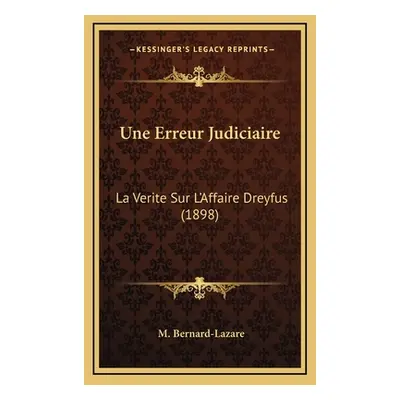 "Une Erreur Judiciaire: La Verite Sur L'Affaire Dreyfus (1898)" - "" ("Bernard-Lazare M.")