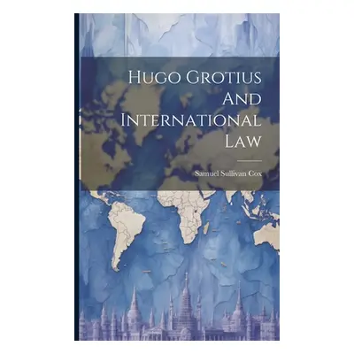 "Hugo Grotius And International Law" - "" ("Cox Samuel Sullivan")