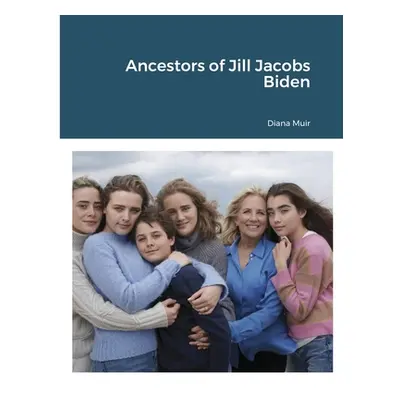 "Ancestors of Jill Jacobs Biden" - "" ("Muir Diana")