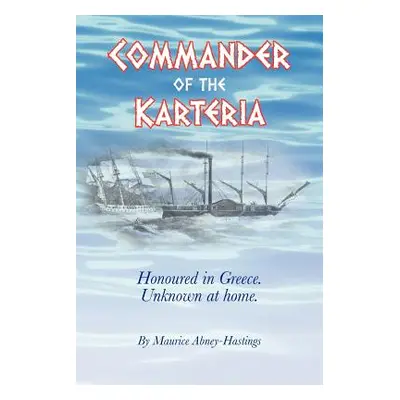 "Commander of the Karteria: Honoured in Greece. Unknown at Home." - "" ("Abney-Hastings Maurice"