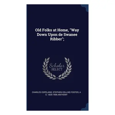 "Old Folks at Home, Way Down Upon de Swanee Ribber";"" - "" ("Copeland Charles")