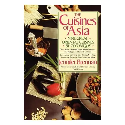 "The Cuisines of Asia: Nine Great Oriental Cuisines by Technique" - "" ("Brennan Jennifer")