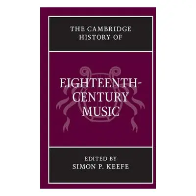 "The Cambridge History of Eighteenth-Century Music" - "" ("Keefe Simon P.")