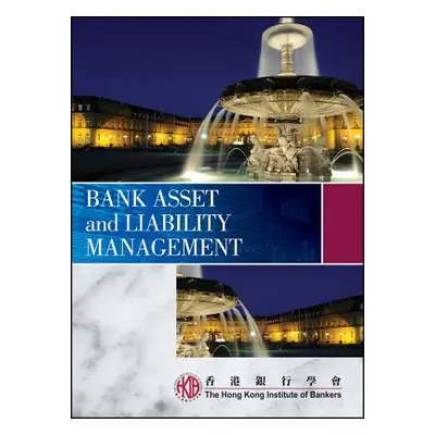 "Bank Asset and Liability Management" - "" ("Hong Kong Institute of Bankers (Hkib)")