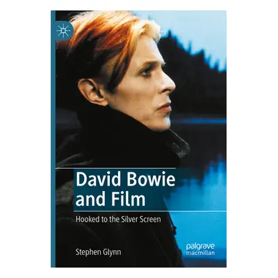 "David Bowie and Film: Hooked to the Silver Screen" - "" ("Glynn Stephen")