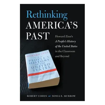 "Rethinking America's Past: Howard Zinn's a People's History of the United States in the Classro