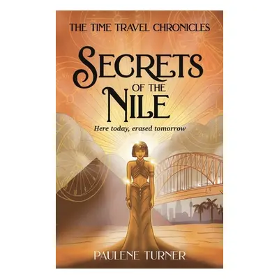 "Secrets of the Nile: A YA time travel adventure in Ancient Egypt" - "" ("Turner Paulene")