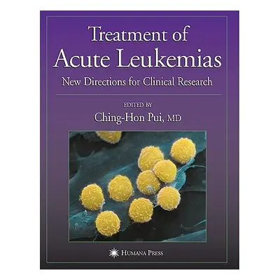 "Treatment of Acute Leukemias: New Directions for Clinical Research" - "" ("Pui Ching-Hon")