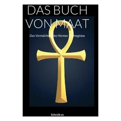 "Das Buch Von Maat: Das Vermchtnis des Hermes Trismegistos" - "" ("La Escriba")