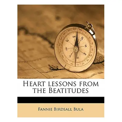 "Heart Lessons from the Beatitudes" - "" ("Bula Fannie Birdsall")