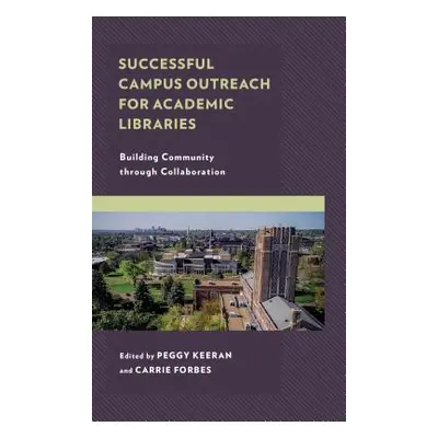 "Successful Campus Outreach for Academic Libraries: Building Community through Collaboration" - 