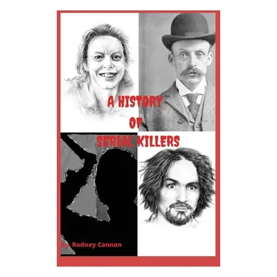 "A history of Serial Killers: 5 Volume collection" - "" ("Cannon Rodney")