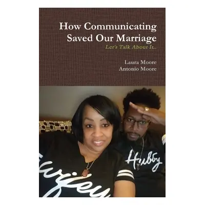 "How Communicating Saved Our Marriage" - "" ("Moore Laura")