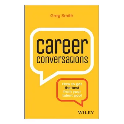 "Career Conversations: How to Get the Best from Your Talent Pool" - "" ("Smith Greg")