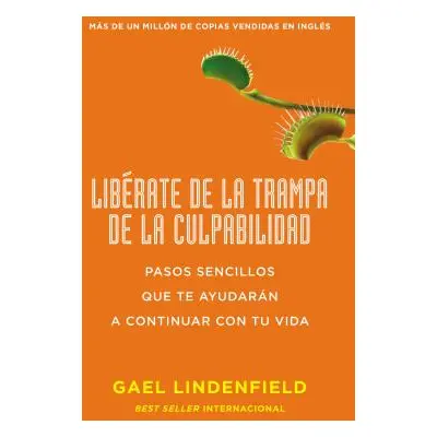 "Librate de la Trampa de la Culpabilidad: Pasos Sencillos Que Te Ayudarn a Continuar Con Tu Vida