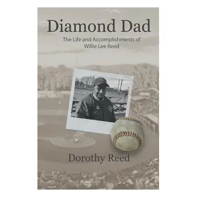 "Diamond Dad: The Life and Accomplishments of Willie Lee Reed" - "" ("Reed Dorothy")