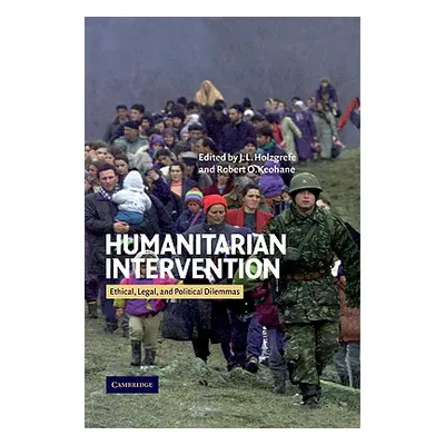 "Humanitarian Intervention: Ethical, Legal and Political Dilemmas" - "" ("Holzgrefe J. L.")