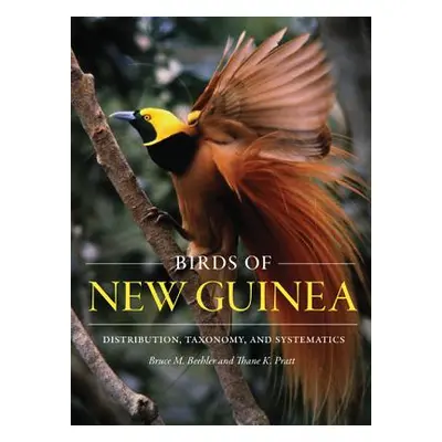 "Birds of New Guinea: Distribution, Taxonomy, and Systematics" - "" ("Beehler Bruce M.")