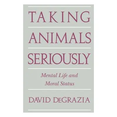 "Taking Animals Seriously: Mental Life and Moral Status" - "" ("DeGrazia David")