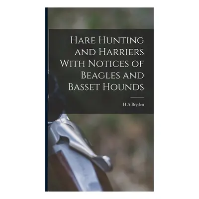 "Hare Hunting and Harriers With Notices of Beagles and Basset Hounds" - "" ("Bryden H. A.")