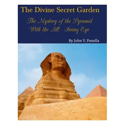 "The Divine Secret Garden - The Mystery of the Pyramid - With the All-Seeing Eye: Book 3" - "" (