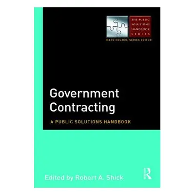 "Government Contracting: A Public Solutions Handbook" - "" ("Shick Robert a.")