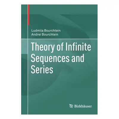 "Theory of Infinite Sequences and Series" - "" ("Bourchtein Ludmila")