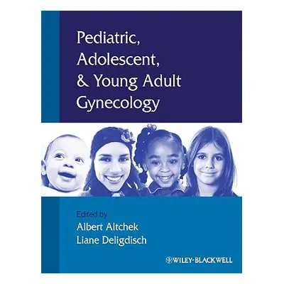 "Pediatric, Adolescent and Young Adult Gynecology" - "" ("Altchek Albert")