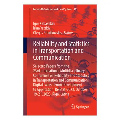 "Reliability and Statistics in Transportation and Communication: Selected Papers from the 23rd I