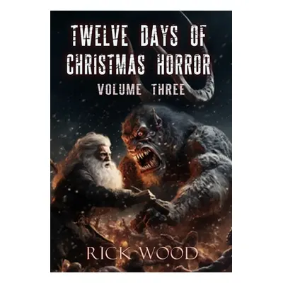 "Twelve Days of Christmas Horror Volume Three" - "" ("Wood Rick")