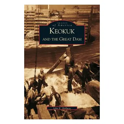 "Keokuk and the Great Dam" - "" ("Hallwas John")