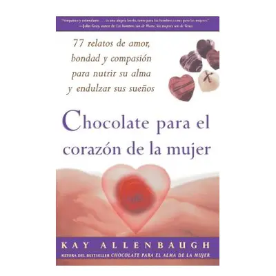 "Chocolate Para El Corazon de la Mujer: 77 Relatos de Amor, Bondad Y Compasion Para Nutrir Su Al