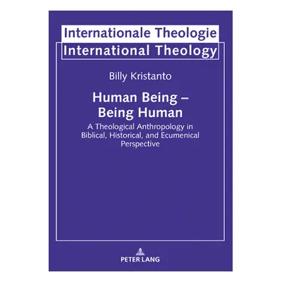 "Human Being - Being Human; A Theological Anthropology in Biblical, Historical, and Ecumenical P