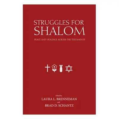 "Struggles for Shalom: Peace and Violence Across the Testaments" - "" ("Brenneman Laura L.")