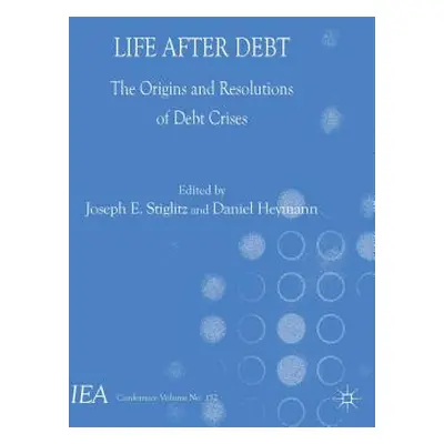 "Life After Debt: The Origins and Resolutions of Debt Crisis" - "" ("Stiglitz J.")